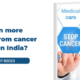 Are women more affected from cancer than men in India
